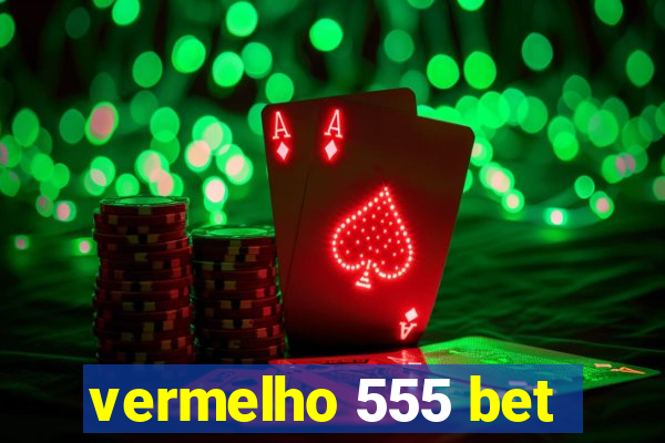 vermelho 555 bet